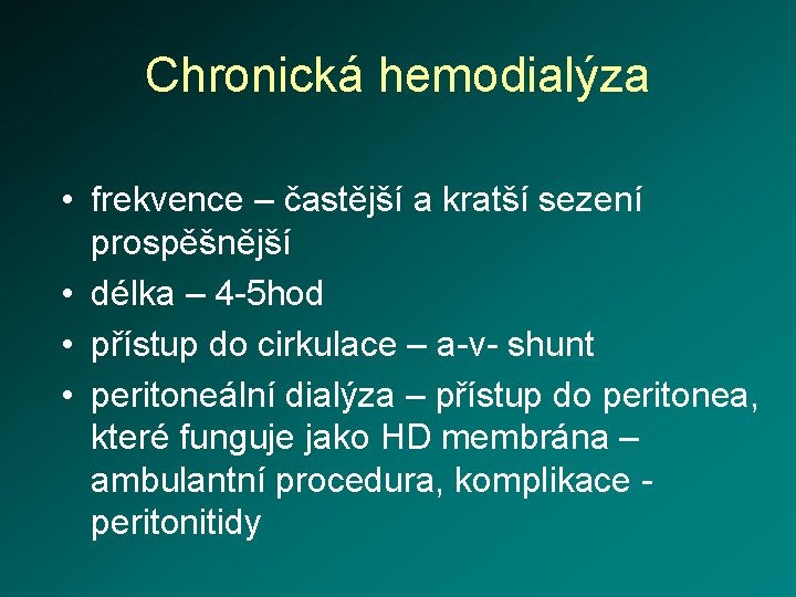 Chronická hemodialýza • frekvence – častější a kratší sezení prospěšnější • délka – 4