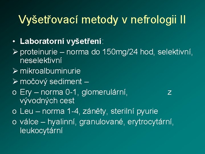 Vyšetřovací metody v nefrologii II • Laboratorní vyšetření: Ø proteinurie – norma do 150