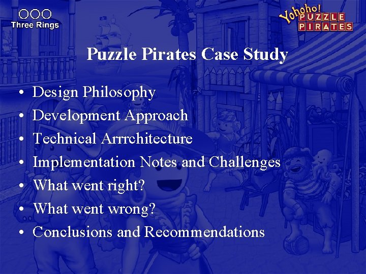 Puzzle Pirates Case Study • • Design Philosophy Development Approach Technical Arrrchitecture Implementation Notes