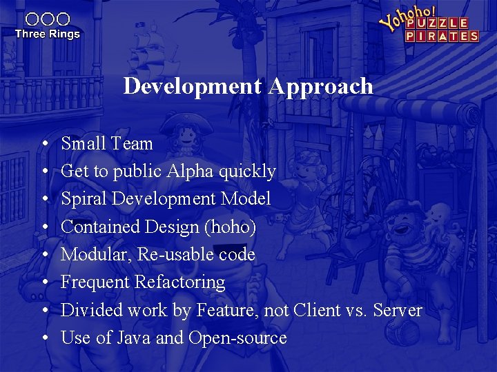Development Approach • • Small Team Get to public Alpha quickly Spiral Development Model