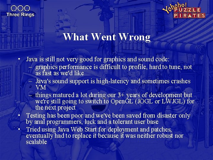 What Went Wrong • Java is still not very good for graphics and sound