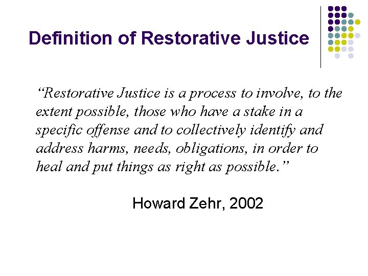Definition of Restorative Justice “Restorative Justice is a process to involve, to the extent