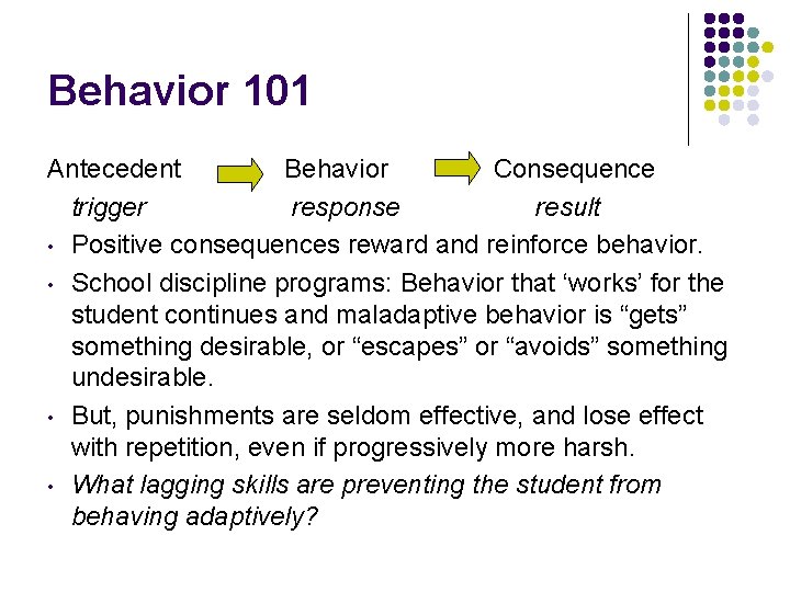 Behavior 101 Antecedent Behavior Consequence trigger response result • Positive consequences reward and reinforce