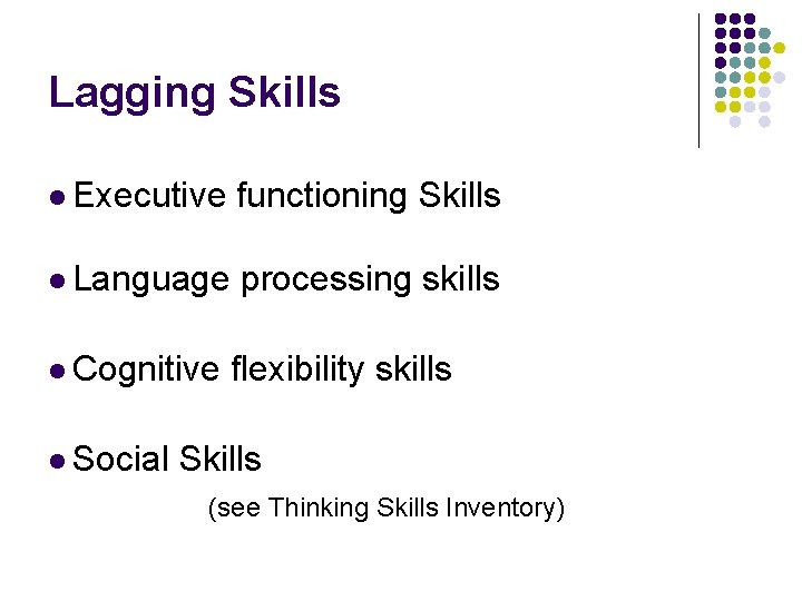 Lagging Skills l Executive functioning Skills l Language processing skills l Cognitive l Social