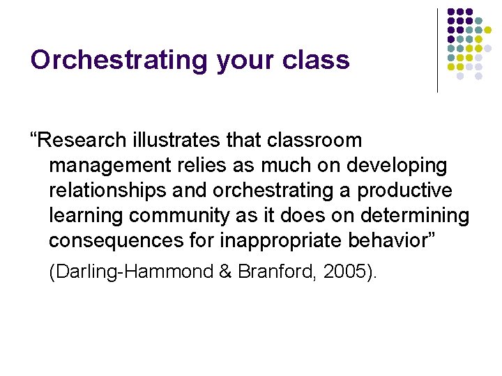 Orchestrating your class “Research illustrates that classroom management relies as much on developing relationships