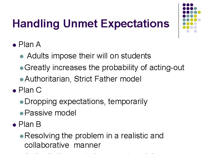 Handling Unmet Expectations Plan A l Adults impose their will on students l Greatly