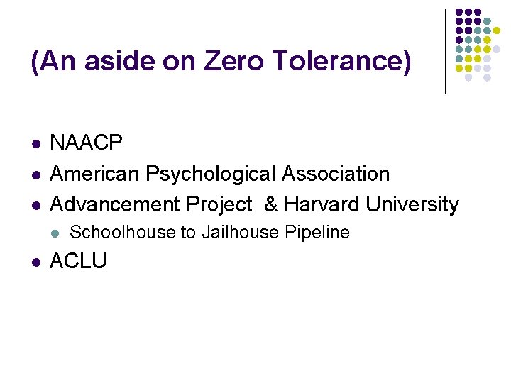 (An aside on Zero Tolerance) l l l NAACP American Psychological Association Advancement Project