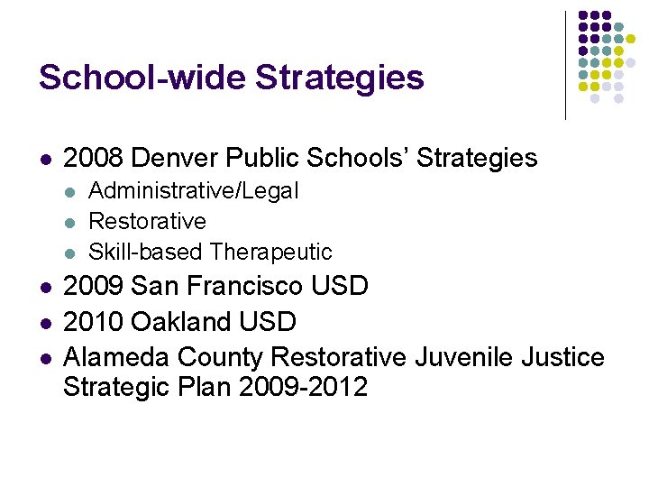 School-wide Strategies l 2008 Denver Public Schools’ Strategies l l l Administrative/Legal Restorative Skill-based