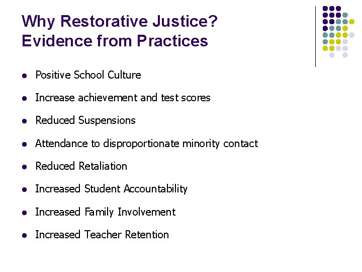 Why Restorative Justice? Evidence from Practices l Positive School Culture l Increase achievement and