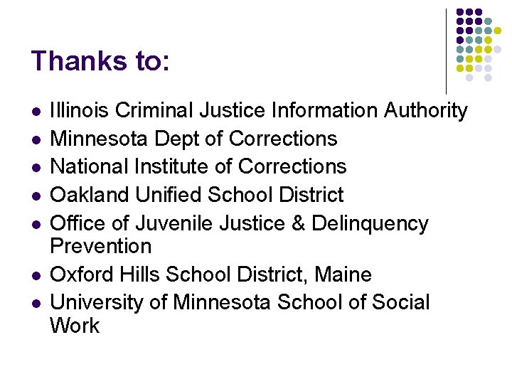 Thanks to: l l l l Illinois Criminal Justice Information Authority Minnesota Dept of