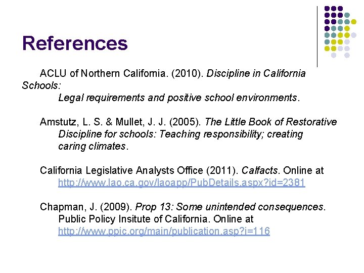 References ACLU of Northern California. (2010). Discipline in California Schools: Legal requirements and positive