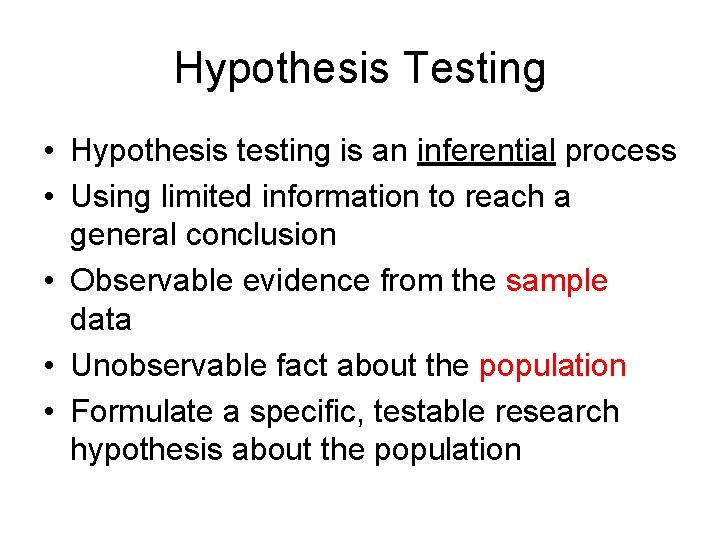 Hypothesis Testing • Hypothesis testing is an inferential process • Using limited information to