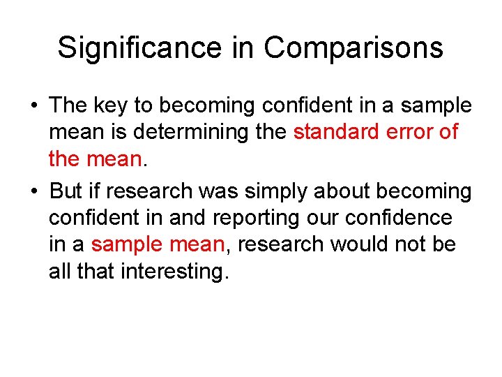 Significance in Comparisons • The key to becoming confident in a sample mean is