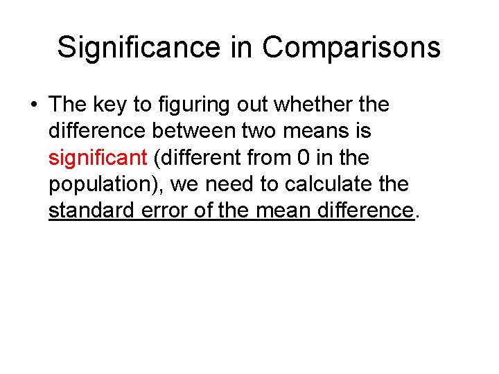 Significance in Comparisons • The key to figuring out whether the difference between two