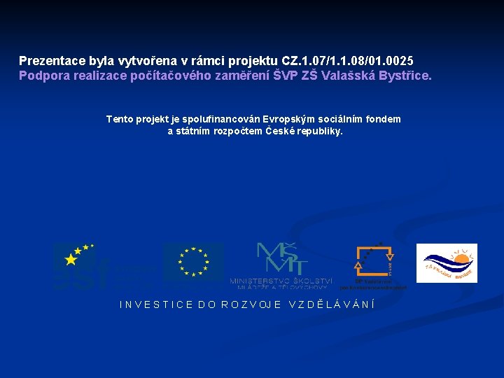 Prezentace byla vytvořena v rámci projektu CZ. 1. 07/1. 1. 08/01. 0025 Podpora realizace