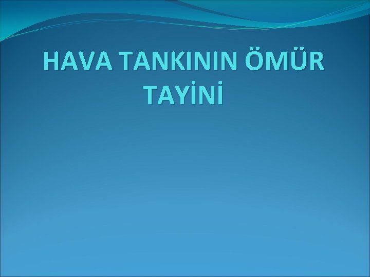 HAVA TANKININ ÖMÜR TAYİNİ 