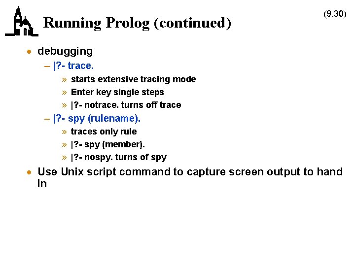 Running Prolog (continued) (9. 30) · debugging – |? - trace. » starts extensive