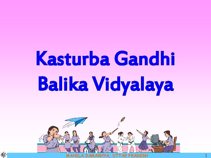 Kasturba Gandhi Balika Vidyalaya MAHILA SAMAKHYA, UTTAR PRADESH 1 