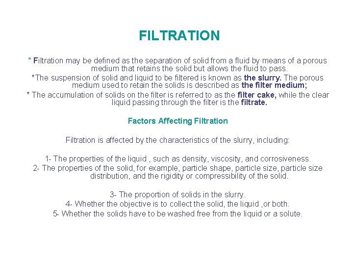 FILTRATION * Filtration may be defined as the separation of solid from a fluid