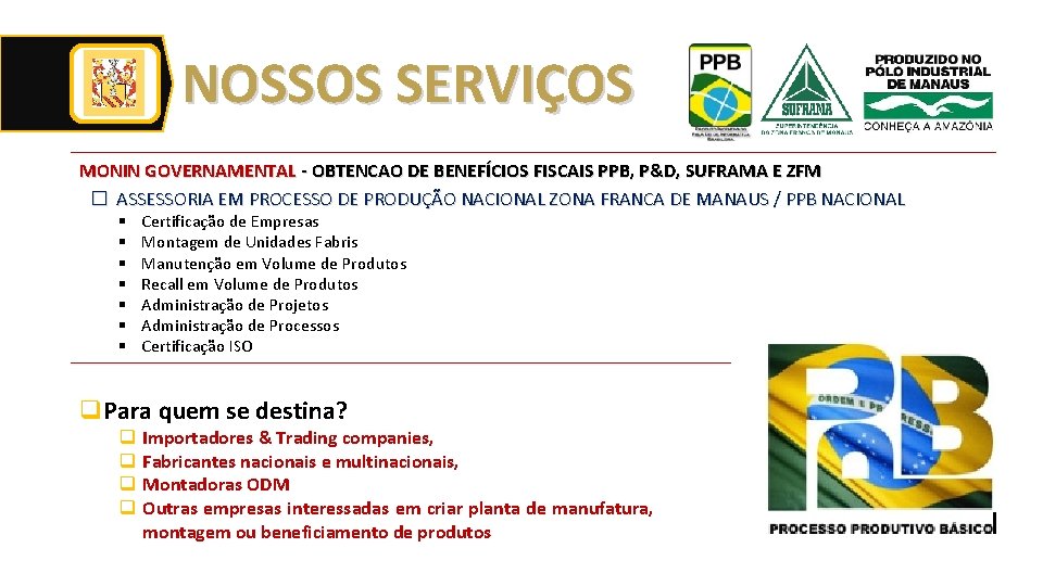 NOSSOS SERVIÇOS MONIN GOVERNAMENTAL - OBTENCAO DE BENEFÍCIOS FISCAIS PPB, P&D, SUFRAMA E ZFM