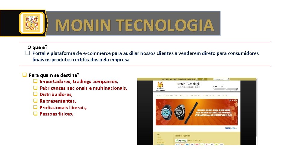 MONIN TECNOLOGIA O que é? � Portal e plataforma de e-commerce para auxiliar nossos