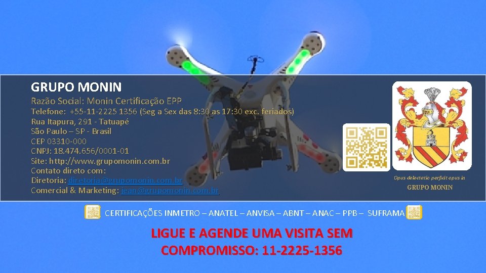 GRUPO MONIN Razão Social: Monin Certificação EPP Telefone: +55 -11 -2225 1356 (Seg a