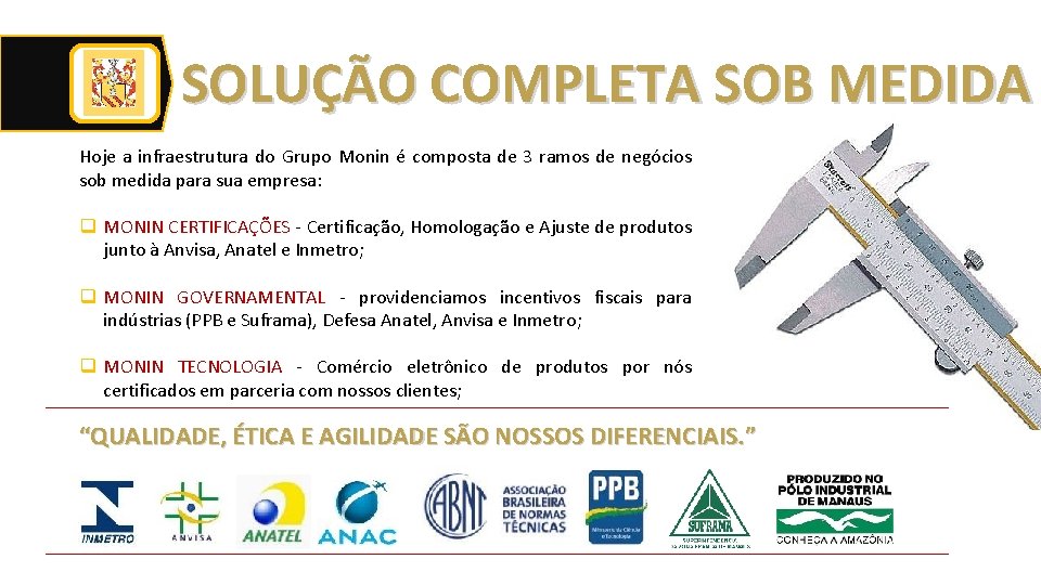 SOLUÇÃO COMPLETA SOB MEDIDA Hoje a infraestrutura do Grupo Monin é composta de 3