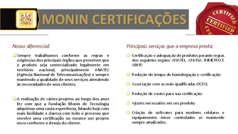 MONIN CERTIFICAÇÕES Nosso diferencial: Principais serviços que a empresa presta: q Sempre trabalhamos conforme