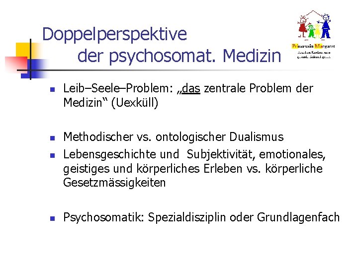 Doppelperspektive der psychosomat. Medizin n Leib–Seele–Problem: „das zentrale Problem der Medizin“ (Uexküll) n Methodischer Doppelperspektive der psychosomat. Medizin n Leib–Seele–Problem: „das zentrale Problem der Medizin“ (Uexküll) n Methodischer