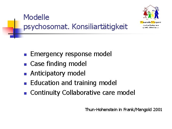 Modelle psychosomat. Konsiliartätigkeit n n n Emergency response model Case finding model Anticipatory model Modelle psychosomat. Konsiliartätigkeit n n n Emergency response model Case finding model Anticipatory model