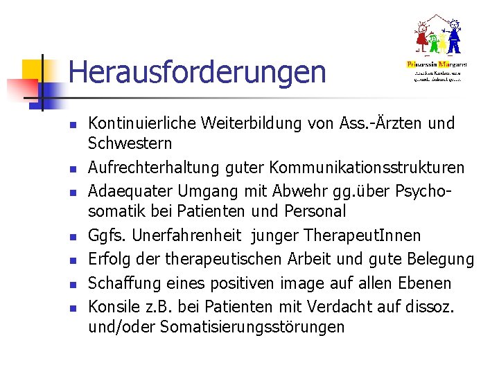 Herausforderungen n n n Kontinuierliche Weiterbildung von Ass. -Ärzten und Schwestern Aufrechterhaltung guter Kommunikationsstrukturen Herausforderungen n n n Kontinuierliche Weiterbildung von Ass. -Ärzten und Schwestern Aufrechterhaltung guter Kommunikationsstrukturen