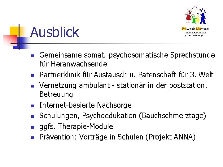 Ausblick n n n n Gemeinsame somat. -psychosomatische Sprechstunde für Heranwachsende Partnerklinik für Austausch Ausblick n n n n Gemeinsame somat. -psychosomatische Sprechstunde für Heranwachsende Partnerklinik für Austausch
