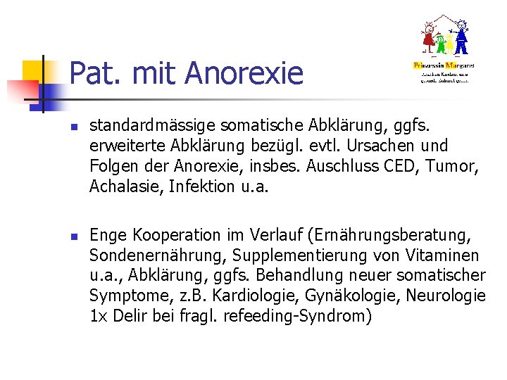 Pat. mit Anorexie n n standardmässige somatische Abklärung, ggfs. erweiterte Abklärung bezügl. evtl. Ursachen Pat. mit Anorexie n n standardmässige somatische Abklärung, ggfs. erweiterte Abklärung bezügl. evtl. Ursachen