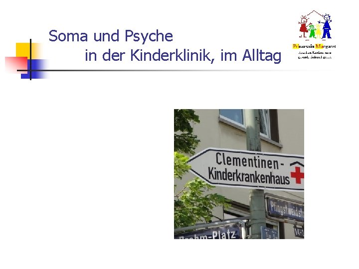 Soma und Psyche in der Kinderklinik, im Alltag Soma und Psyche in der Kinderklinik, im Alltag