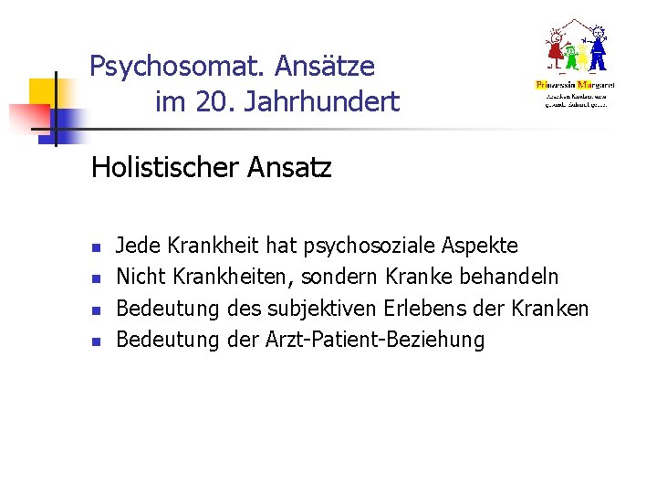 Psychosomat. Ansätze im 20. Jahrhundert Holistischer Ansatz n n Jede Krankheit hat psychosoziale Aspekte Psychosomat. Ansätze im 20. Jahrhundert Holistischer Ansatz n n Jede Krankheit hat psychosoziale Aspekte