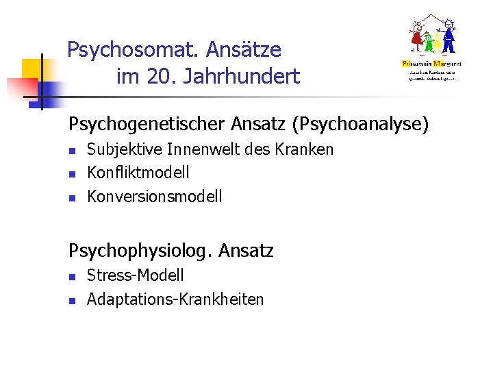 Psychosomat. Ansätze im 20. Jahrhundert Psychogenetischer Ansatz (Psychoanalyse) n n n Subjektive Innenwelt des Psychosomat. Ansätze im 20. Jahrhundert Psychogenetischer Ansatz (Psychoanalyse) n n n Subjektive Innenwelt des