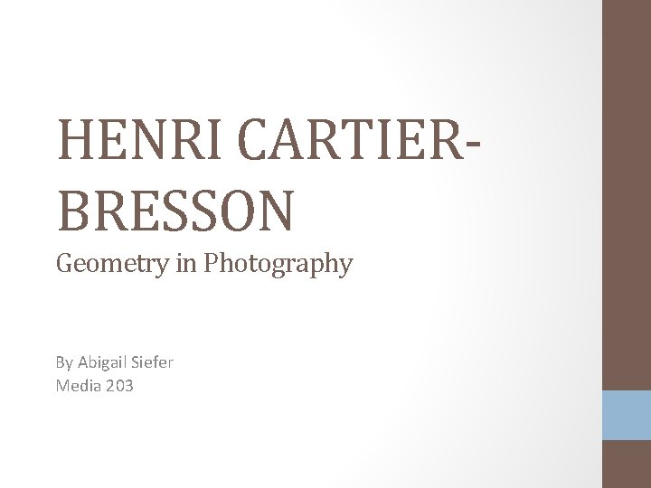 HENRI CARTIERBRESSON Geometry in Photography By Abigail Siefer Media 203 