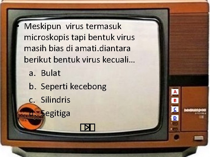  • Meskipun virus termasuk microskopis tapi bentuk virus masih bias di amati. diantara