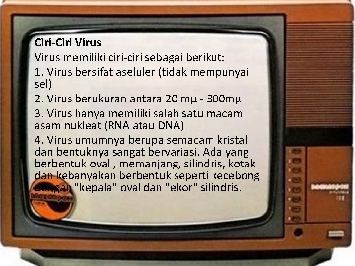  • Ciri-Ciri Virus • Virus memiliki ciri-ciri sebagai berikut: • 1. Virus bersifat