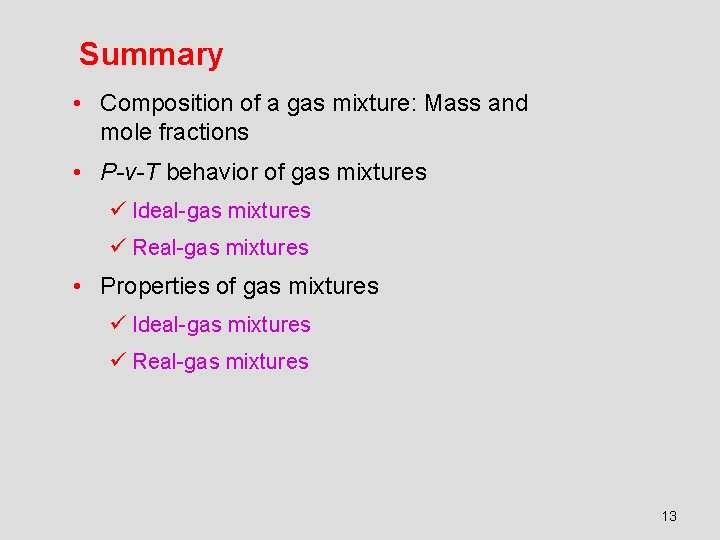 Summary • Composition of a gas mixture: Mass and mole fractions • P-v-T behavior Summary • Composition of a gas mixture: Mass and mole fractions • P-v-T behavior