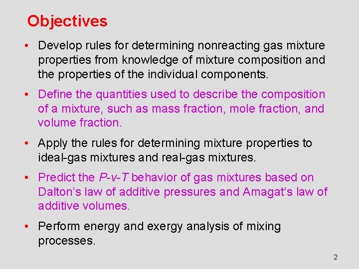 Objectives • Develop rules for determining nonreacting gas mixture properties from knowledge of mixture