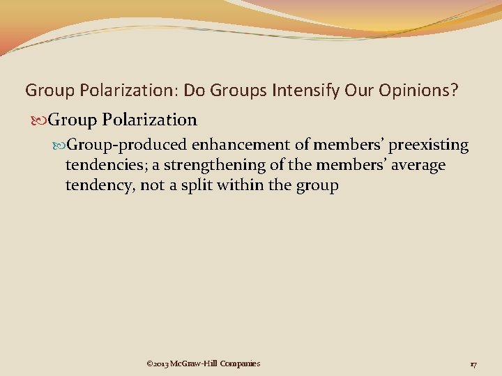 Group Polarization: Do Groups Intensify Our Opinions? Group Polarization Group-produced enhancement of members’ preexisting Group Polarization: Do Groups Intensify Our Opinions? Group Polarization Group-produced enhancement of members’ preexisting