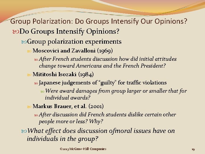 Group Polarization: Do Groups Intensify Our Opinions? Do Groups Intensify Opinions? Group polarization experiments Group Polarization: Do Groups Intensify Our Opinions? Do Groups Intensify Opinions? Group polarization experiments