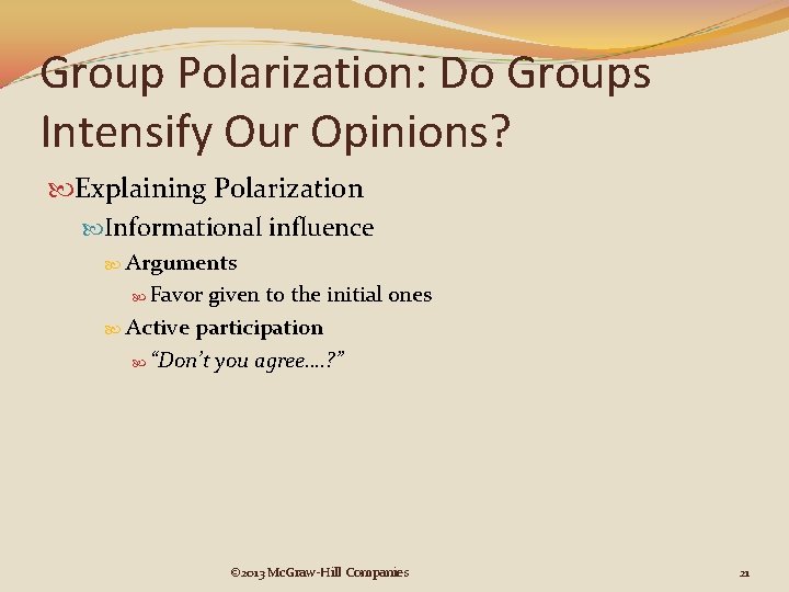Group Polarization: Do Groups Intensify Our Opinions? Explaining Polarization Informational influence Arguments Favor given Group Polarization: Do Groups Intensify Our Opinions? Explaining Polarization Informational influence Arguments Favor given