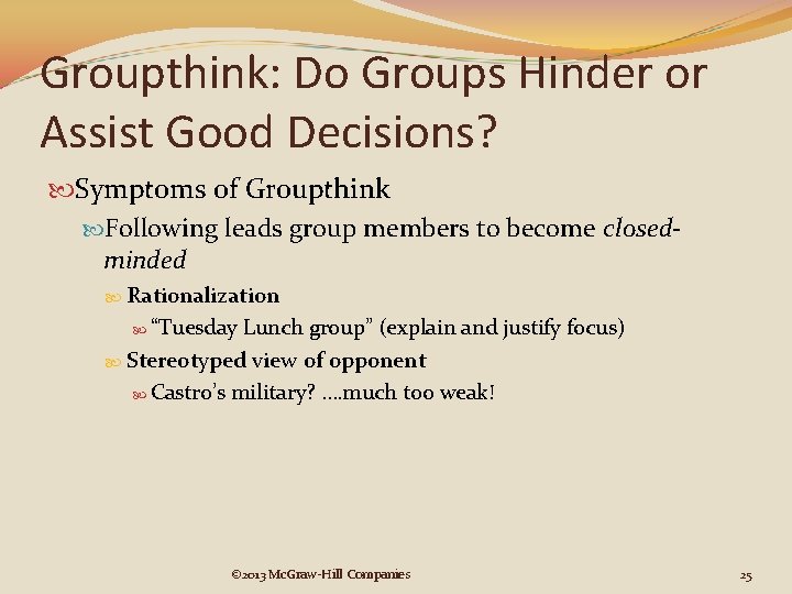 Groupthink: Do Groups Hinder or Assist Good Decisions? Symptoms of Groupthink Following leads group Groupthink: Do Groups Hinder or Assist Good Decisions? Symptoms of Groupthink Following leads group
