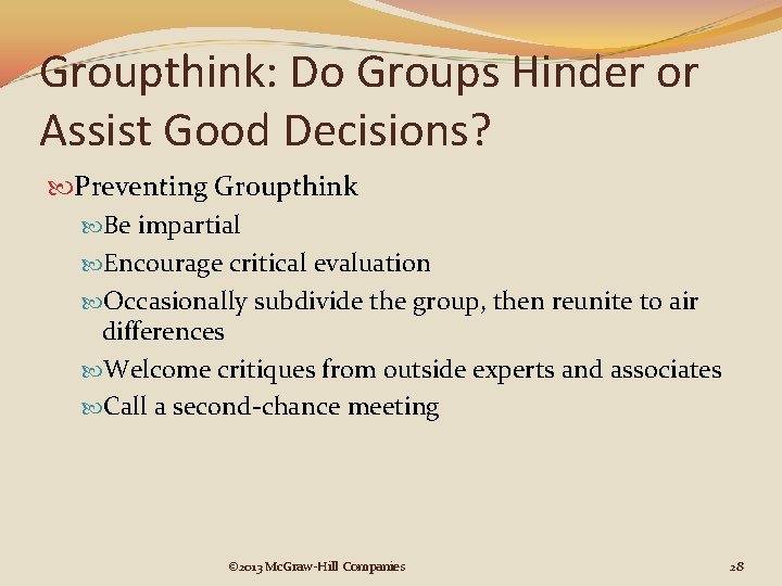 Groupthink: Do Groups Hinder or Assist Good Decisions? Preventing Groupthink Be impartial Encourage critical Groupthink: Do Groups Hinder or Assist Good Decisions? Preventing Groupthink Be impartial Encourage critical