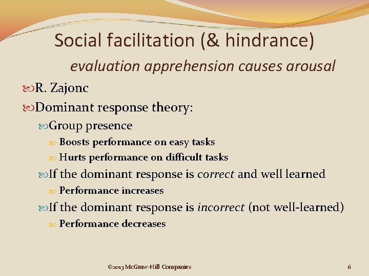 Social facilitation (& hindrance) evaluation apprehension causes arousal R. Zajonc Dominant response theory: Group Social facilitation (& hindrance) evaluation apprehension causes arousal R. Zajonc Dominant response theory: Group