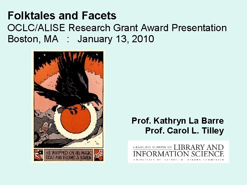 Folktales and Facets OCLC/ALISE Research Grant Award Presentation Boston, MA : January 13, 2010