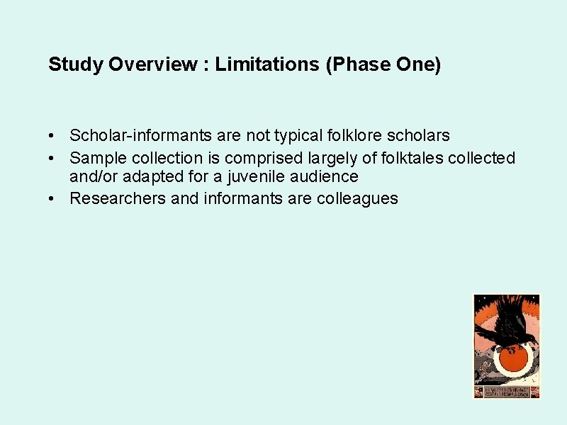 Study Overview : Limitations (Phase One) • Scholar-informants are not typical folklore scholars •