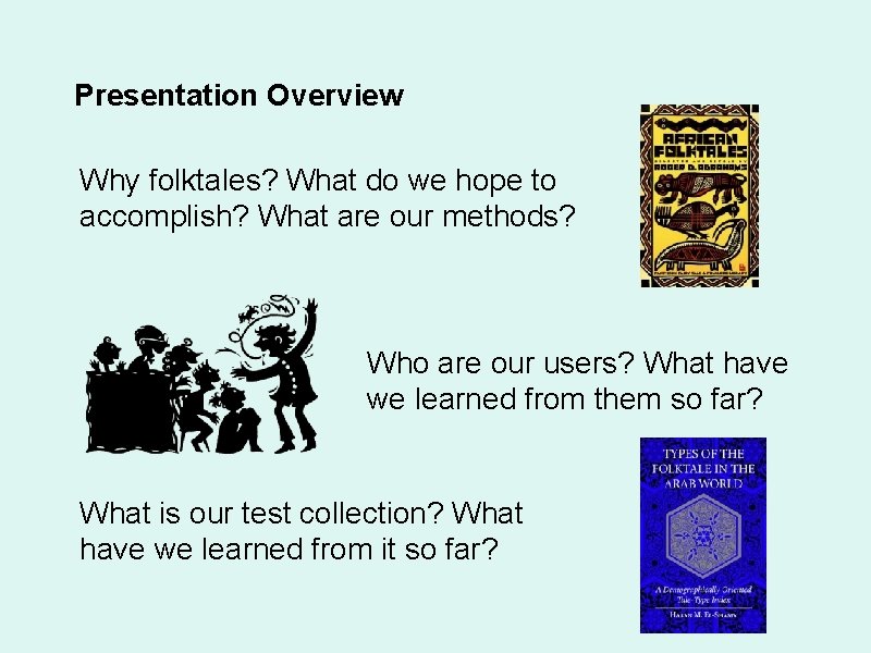 Presentation Overview Why folktales? What do we hope to accomplish? What are our methods?